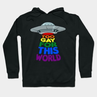 Too Gay For This World Queer UFO Alien LGBTQ Gay Pride Hoodie